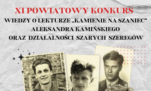 XI POWIATOWY KONKURS WIEDZY O LEKTURZE "KAMIENIE NA SZANIEC" ALEKSANDRA KAMIŃSKIEGO ORAZ DZIAŁALNOŚCI SZARYCH SZEREGÓW